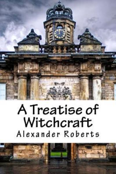 Cover for Alexander Roberts · A Treatise of Witchcraft (Paperback Book) (2018)