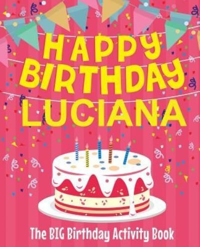 Cover for Birthdaydr · Happy Birthday Luciana - The Big Birthday Activity Book (Paperback Bog) (2018)