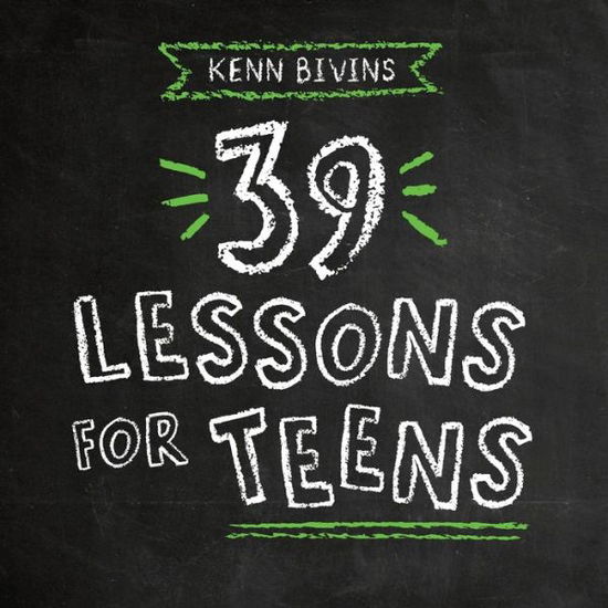 39 Lessons for Teens - 39 Lessons - Kenn Bivins - Livres - Invisible Ennk Press - 9781733374729 - 8 novembre 2019