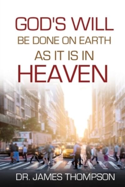 Cover for James Thompson · God's Will Be Done On Earth As It Is In Heaven (Paperback Book) (2021)