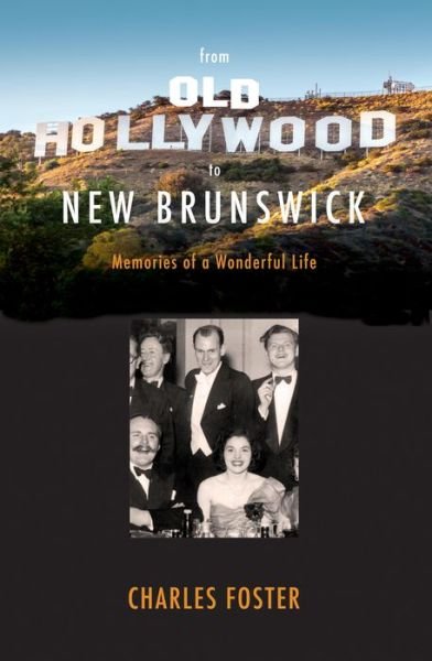 From Old Hollywood to New Brunswick - Charles Foster - Bøker - Nimbus Publishing - 9781771080729 - 8. oktober 2013