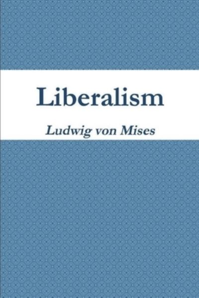 Liberalism - Ludwig von Mises - Bücher - Must Have Books - 9781774641729 - 25. Februar 2021