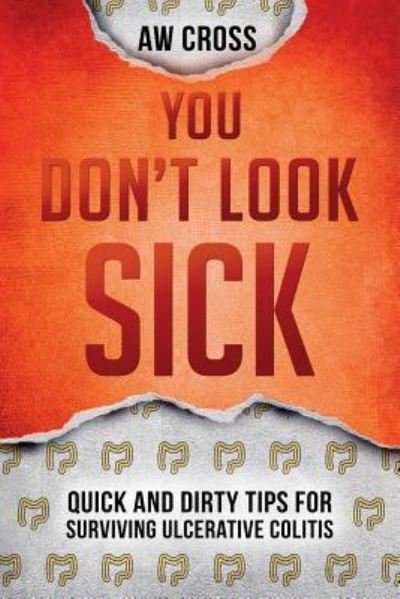 You Don't Look Sick - Aw Cross - Books - Glory Box Press - 9781775178729 - May 27, 2016