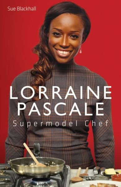 Cover for Sue Blackhall · Lorraine Pascale - Supermodel Chef: The Unauthorised Biography (Hardcover bog) (2013)