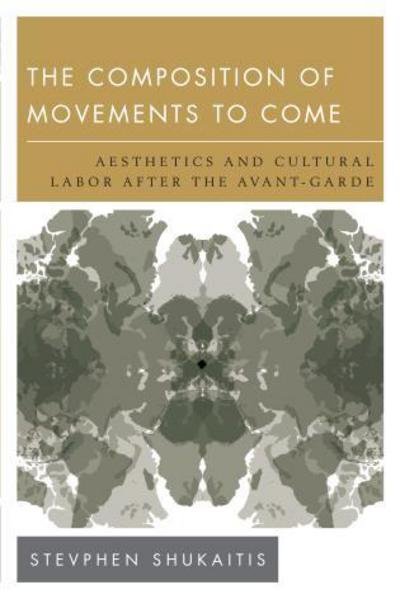Cover for Stevphen Shukaitis · The Composition of Movements to Come: Aesthetics and Cultural Labour After the Avant-Garde (Hardcover Book) (2015)