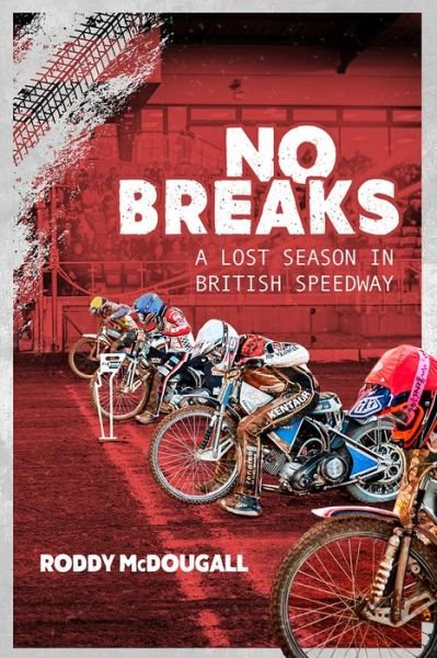 Cover for Roddy McDougall · No Breaks: A Lost Season in British Speedway (Innbunden bok) (2021)