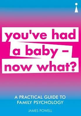 Cover for James Powell · A Practical Guide to Family Psychology: You've had a baby - now what? - Practical Guide Series (Paperback Bog) (2019)