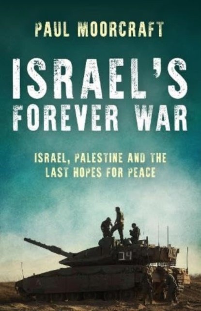 Cover for Paul Moorcraft · Israel's Forever War: Finding Peace in the Middle East (Innbunden bok) (2024)