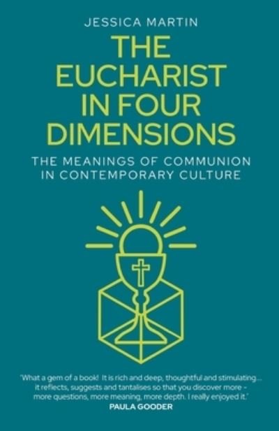 The Eucharist in Four Dimensions: The Meanings of Communion in Contemporary Culture - Jessica Martin - Books - Canterbury Press Norwich - 9781786224729 - August 18, 2023
