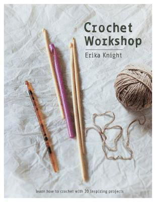 Crochet Workshop: Learn How to Crochet with 20 Inspiring Projects - Erika Knight - Książki - Quadrille Publishing Ltd - 9781787131729 - 5 kwietnia 2018