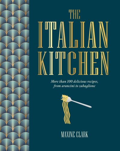 Cover for Maxine Clark · The Italian Kitchen: More Than 80 Delicious Recipes, from Antipasti to Zabaglione (Hardcover Book) (2025)