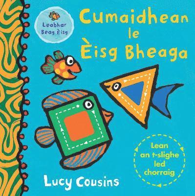 Cumaidhean le Eisg Bheaga - Lucy Cousins - Books - Acair - 9781789070729 - May 31, 2021