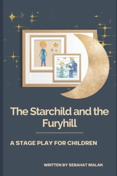 Cover for Sebahat Malak · Starchild and the Furyhill: A stage play for children (Paperback Book) (2018)