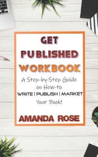 Get Published Workbook - Amanda Rose - Books - Independently Published - 9781797565729 - February 19, 2019