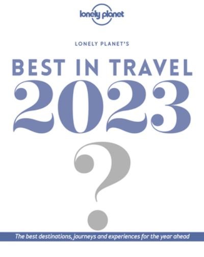 Lonely Planet's Best in Travel 2023 17 - Lonely Planet - Bøger - Lonely Planet - 9781838695729 - 18. oktober 2022