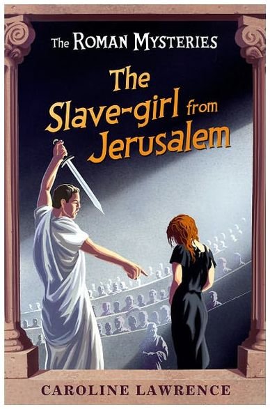 Cover for Caroline Lawrence · The Roman Mysteries: The Slave-girl from Jerusalem: Book 13 - The Roman Mysteries (Paperback Book) (2007)