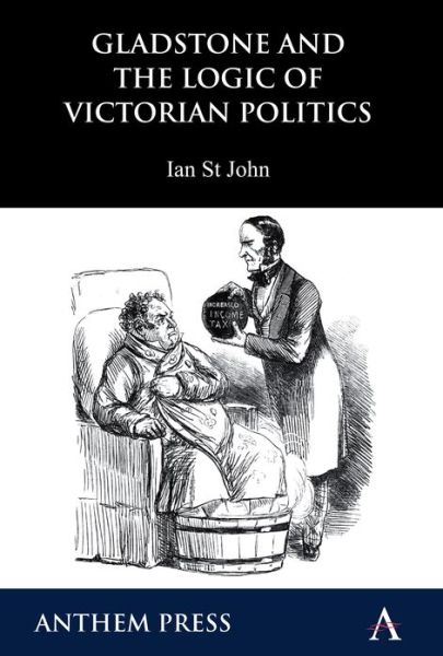 Cover for Ian St John · Gladstone and the Logic of Victorian Politics - Anthem Perspectives in History (Paperback Book) (2010)