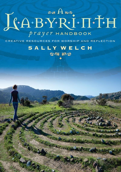 A Labyrinth Prayer Handbook: Creative resources for worship and reflection - Sally Welch - Książki - Canterbury Press Norwich - 9781848256729 - 30 października 2014