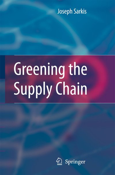 Cover for Joseph Sarkis · Greening the Supply Chain (Paperback Book) [Softcover reprint of hardcover 1st ed. 2006 edition] (2010)