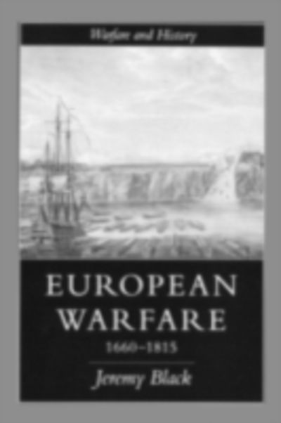 Cover for Jeremy Black · European Warfare, 1660-1815 - Warfare and History (Hardcover Book) (1994)