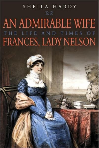 Cover for Sheila Hardy · An Admirable Wife: The Life and Times of Frances, Lady Nelson (Hardcover Book) (2005)