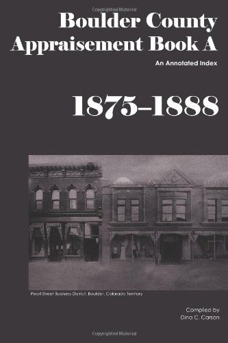Cover for Dina C Carson · Boulder County Appraisement Book a 1875-1888: an Annotated Index (Paperback Book) (2012)
