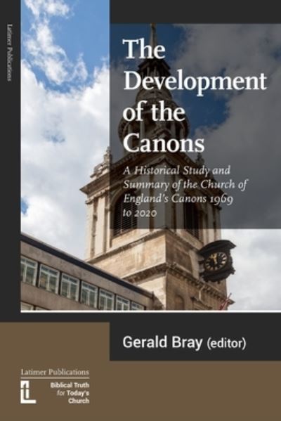 The Development of the Canons - Gerald Bray - Kirjat - Latimer Trust - 9781906327729 - torstai 1. heinäkuuta 2021