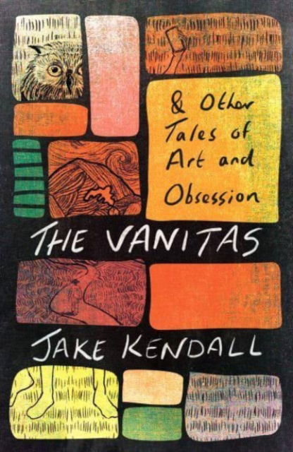 Cover for Jake Kendall · The Vanitas &amp; Other Tales of Art and Obsession (Pocketbok) (2024)