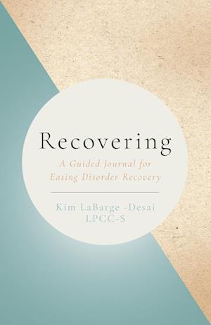 Cover for Kim Labarge-Desai · Recovering: A Guided Journal for Eating Disorder Recovery (Paperback Book) (2024)