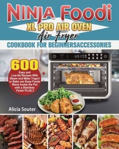 Alicia Souter · Ninja Foodi XL Pro Air Oven Air Fryer Cookbook for BeginnersAccessories (Paperback Book) (2020)