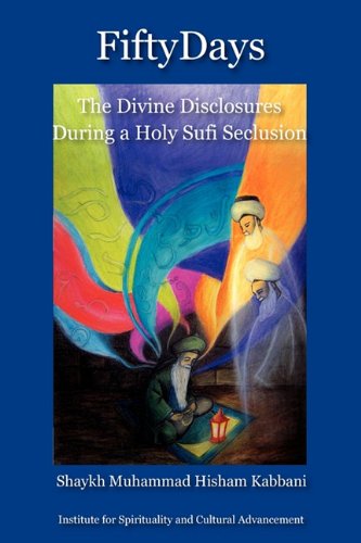 Cover for Shaykh Muhammad Hisham Kabbani · Fifty Days: the Divine Disclosures During a Holy Sufi Seclusion (Paperback Book) (2010)