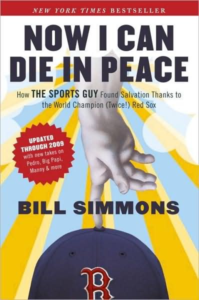 Now I Can Die in Peace: How The Sports Guy Found Salvation Thanks to the World Champion (Twice!) Red Sox - Bill Simmons - Books - Random House USA Inc - 9781933060729 - March 24, 2009