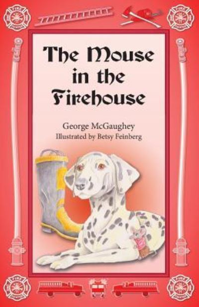 The Mouse in the Firehouse - George McGaughey - Boeken - Book Services Us - 9781944781729 - 12 januari 2016