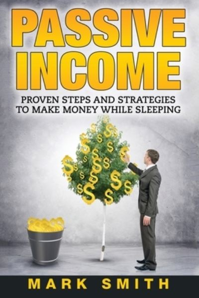 Passive Income - Mark Smith - Książki - Guy Saloniki - 9781951103729 - 28 lipca 2019