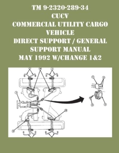 TM 9-2320-289-34 CUCV Commercial Utility Cargo Vehicle Direct Support / General Support Manual May 1992 w/Change 1&2 - US Army - Bøger - Ocotillo Press - 9781954285729 - 20. september 2021