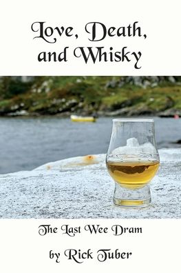 Cover for Rick Tuber · Love, Death, and Whisky : The Last Wee Dram (Paperback Book) (2023)