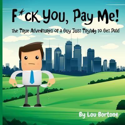 Cover for Lou Bortone · F*ck You, Pay Me! (Paperback Book) (2017)