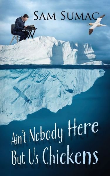 Ain't Nobody Here But Us Chickens - Sam Sumac - Libros - Outskirts Press - 9781977253729 - 10 de abril de 2022