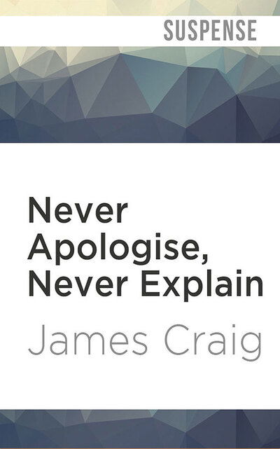 Cover for James Craig · Never Apologise, Never Explain (CD) (2020)