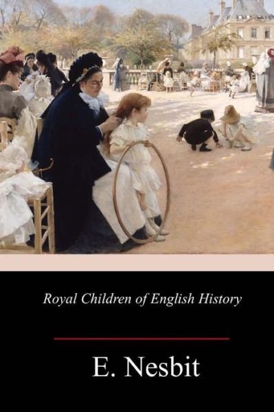 Cover for E Nesbit · Royal Children of English History (Paperback Book) (2018)