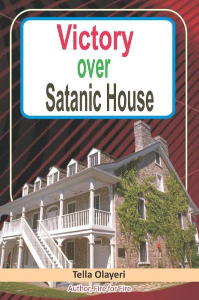 Cover for Tella Olayeri · Victory Over Satanic House (Pocketbok) (2018)