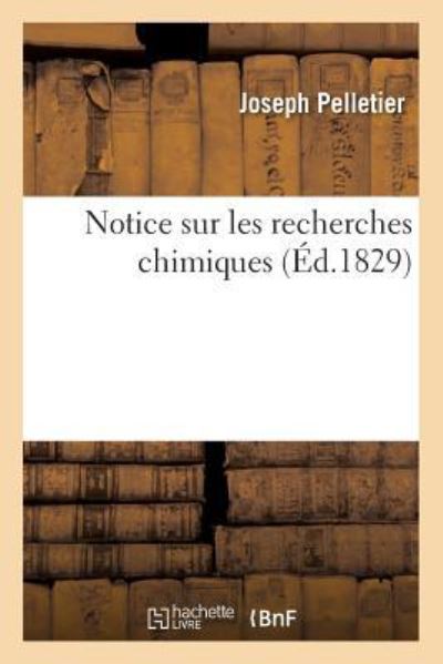 Cover for Joseph Pelletier · Notice Sur Les Recherches Chimiques (Paperback Book) (2017)