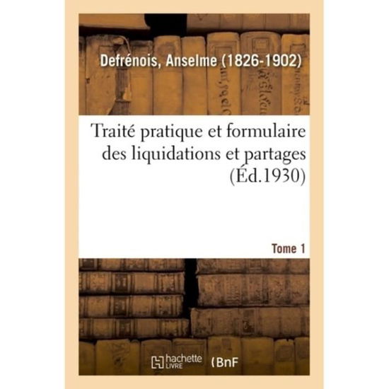 Cover for Anselme Defrenois · Traite Pratique Et Formulaire Des Liquidations Et Partages (Paperback Book) (2018)