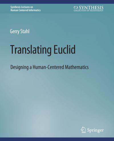 Cover for Gerry Stahl · Translating Euclid: Designing a Human-Centered Mathematics - Synthesis Lectures on Human-Centered Informatics (Paperback Book) (2013)