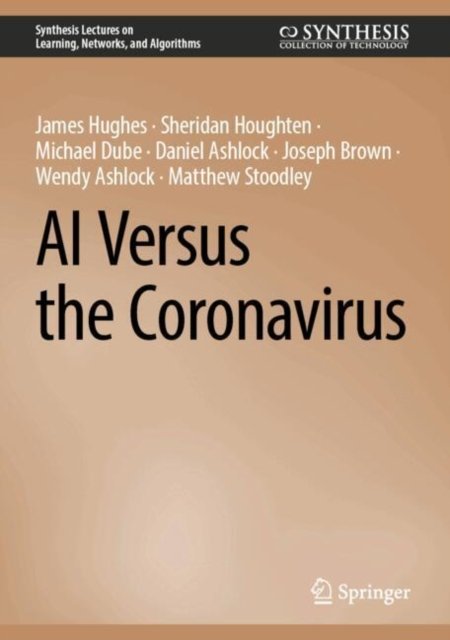 James Hughes · AI Versus the Coronavirus - Synthesis Lectures on Learning, Networks, and Algorithms (Hardcover Book) [2024 edition] (2024)