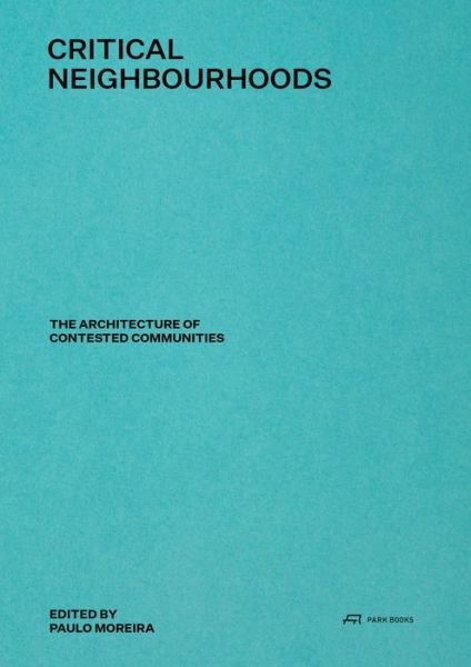 Critical Neighbourhoods: The Architecture of Contested Communities -  - Bücher - Park Books - 9783038602729 - 1. September 2022