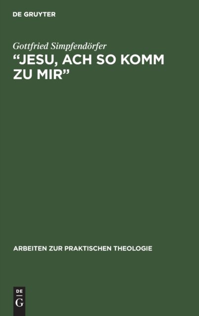 Jesu, ach so komm zu mir - Gottfried Simpfendo?rfer - Bücher - W. de Gruyter - 9783110137729 - 1. August 1994