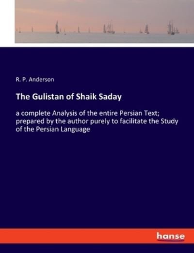 The Gulistan of Shaik Saday - Anderson - Books -  - 9783337963729 - July 30, 2020