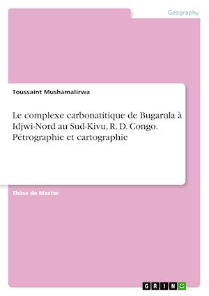 Cover for Toussaint Mushamalirwa · Le complexe carbonatitique de Bugarula a Idjwi-Nord au Sud-Kivu, R. D. Congo. Petrographie et cartographie (Paperback Book) (2022)
