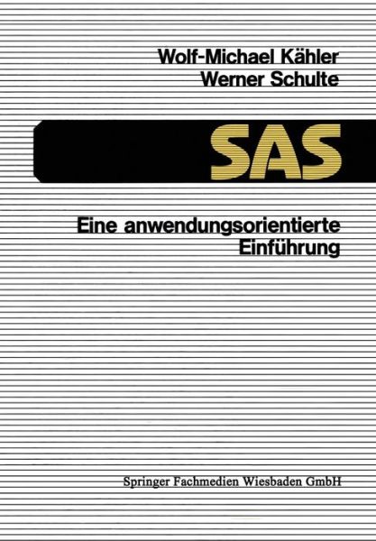 Sas Eine Anwendungsorientierte Einfuhrung - Wolf-michael Kahler - Books - Vieweg+teubner Verlag - 9783528145729 - 1990